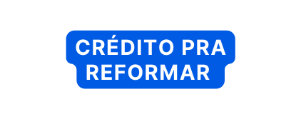 crédito pra reformar